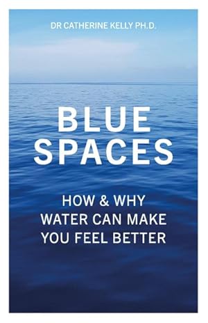 Bild des Verkufers fr Blue Spaces : How and Why Water Makes Us Feel Better zum Verkauf von AHA-BUCH GmbH
