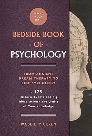 The Bedside Book of Psychology: From Ancient Dream Therapy to Ecopsychology: 125 Historic Events ...