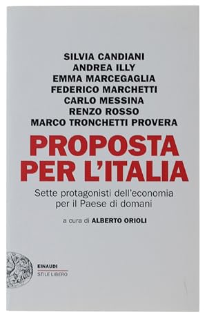 Seller image for PROPOSTA PER L'ITALIA. Sette protagonisti dell'economia per il Paese di domani [1a edizione, nuovo]: for sale by Bergoglio Libri d'Epoca