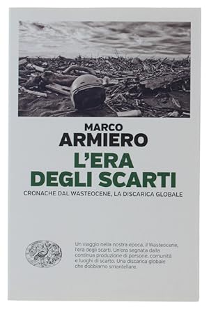 Immagine del venditore per L' ERA DEGLI SCARTI. Cronache dal Wasteocene, la discarica globale [volume nuovo]: venduto da Bergoglio Libri d'Epoca