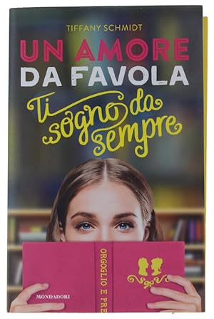 Seller image for UN AMORE DA FAVOLA. Ti sogno da sempre [volume nuovo]: for sale by Bergoglio Libri d'Epoca