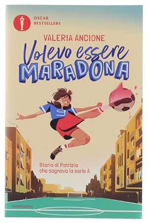 VOLEVO ESSERE MARADONA. Storia di Patrizia che sognava la serie A [volume nuovo]: