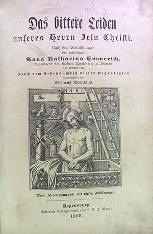 Bild des Verkufers fr Das bittere Leiden unseres Herrn Jesu Christi: Nach den Betrachtungen der gottseligen Anna Katharina Emmerich; Nebst dem Lebensumriss dieser Begnadigten. zum Verkauf von books4less (Versandantiquariat Petra Gros GmbH & Co. KG)