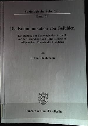 Seller image for Die Kommunikation von Gefhlen : ein Beitrag zur Soziologie der sthetik auf der Grundlage von Talcott Parsons' Allgemeiner Theorie des Handelns. Soziologische Schriften ; Bd. 61 for sale by books4less (Versandantiquariat Petra Gros GmbH & Co. KG)