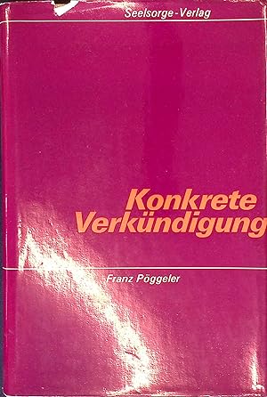 Bild des Verkufers fr Konkrete Verkndigung : Methoden d. pastoralen Wortdienstes. zum Verkauf von books4less (Versandantiquariat Petra Gros GmbH & Co. KG)