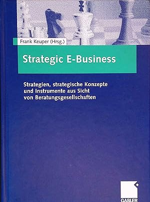 Bild des Verkufers fr Strategic e-business : Strategien, strategische Konzepte und Instrumente aus Sicht von Beratungsgesellschaften. zum Verkauf von books4less (Versandantiquariat Petra Gros GmbH & Co. KG)