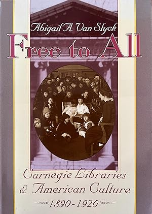 Free to All: Carnegie Libraries and American Culture, 1890-1920