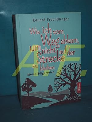 Bild des Verkufers fr Wie ich vom Weg abkam, um nicht auf der Strecke zu bleiben : Meine Pilgerreise. zum Verkauf von Antiquarische Fundgrube e.U.