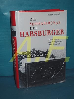 Seller image for Die Seitensprnge der Habsburger : Liebesrausch und Bettgeflster einer Dynastie. for sale by Antiquarische Fundgrube e.U.