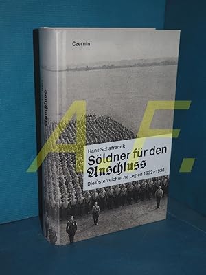 Bild des Verkufers fr Sldner fr den "Anschluss" : die sterreichische Legion 1933 - 1938 zum Verkauf von Antiquarische Fundgrube e.U.