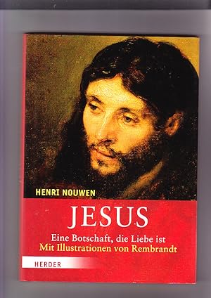 Seller image for Jesus: eine Botschaft, die Liebe ist. Henri Nouwen. Mit Ill. von Rembrandt. Hrsg. von Michael O'Laughlin. Aus dem Amerikan. bers. von Bernardin Schellenberger for sale by Elops e.V. Offene Hnde