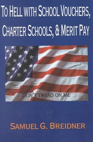 Bild des Verkufers fr To Hell With School Vouchers, Charter Schools, & Merit Pay zum Verkauf von GreatBookPricesUK