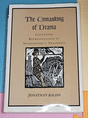 The Unmasking of Drama: Contested Representation in Shakespeare?s Tragedies