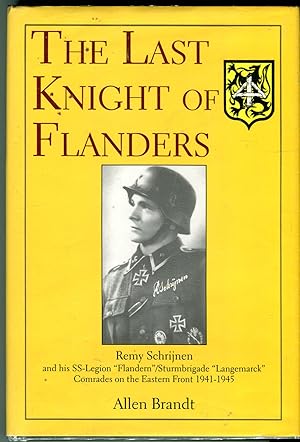 The Last Knight of Flanders: Remy Schrijnen and His SS-Legion "Flandern"/Sturmbrigade "Langemarck...
