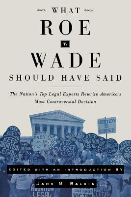 Seller image for What Roe V. Wade Should Have Said: The Nation's Top Legal Experts Rewrite America's Most Controversial Decision (Paperback or Softback) for sale by BargainBookStores