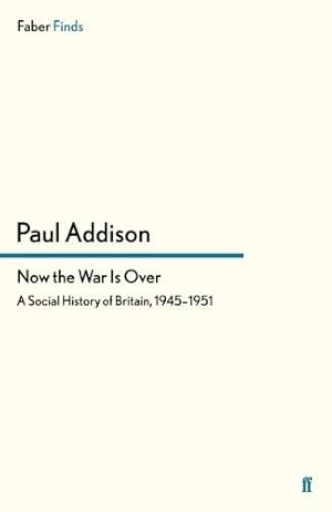 Seller image for Now the War Is Over: A Social History of Britain, 1945  1951: A Social History of Britain, 1945  1951 for sale by WeBuyBooks