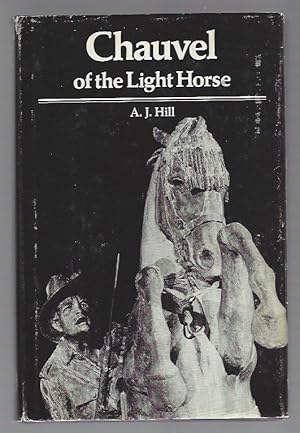 Chauvel of the Light Horse: A Biography of General Sir Harry Chauvel, G.C.M.G., K.C.B.