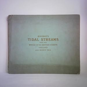 Imagen del vendedor de Brown's Tidal Streams in twelve Charts for each Hour of the Tide at Dover, showing how the Tide is running at any Hour around the Whole of the British Coasts, Ireland and the North Sea, compiled from various authoritative Sources, british and foreign by an experienced Pilot a la venta por Celler Versandantiquariat