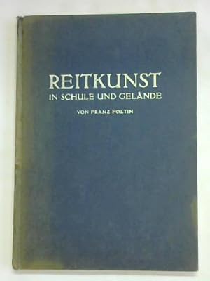 Reitkunst in Schule und Gelände. Studie nach bekannten Werken. Theoretische Betrachtungen aus pra...