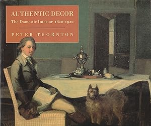 Authentic Decor: The Domestic Interior 1620-1920