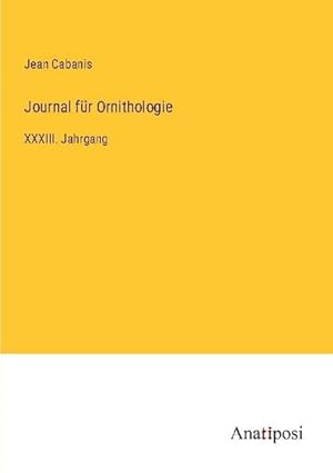 Bild des Verkufers fr Journal fr Ornithologie : XXXIII. Jahrgang zum Verkauf von AHA-BUCH GmbH