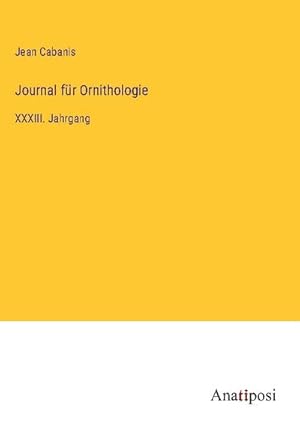 Bild des Verkufers fr Journal fr Ornithologie : XXXIII. Jahrgang zum Verkauf von AHA-BUCH GmbH