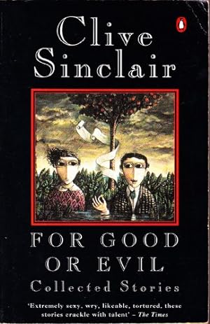 Seller image for For Good or Evil - the Collected Stories of Clive Sinclair for sale by WeBuyBooks 2