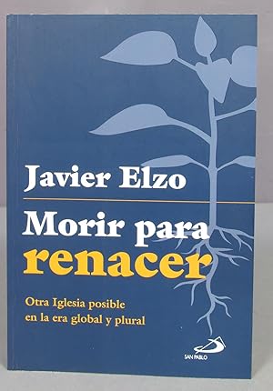 Image du vendeur pour Morir para renacer : otra Iglesia posible en la global y puntual. Francisco Javier Elzo Imaz mis en vente par EL DESVAN ANTIGEDADES