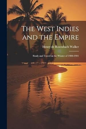 Bild des Verkufers fr The West Indies and the Empire: Study and Travel in the Winter of 1900-1901 zum Verkauf von AHA-BUCH GmbH