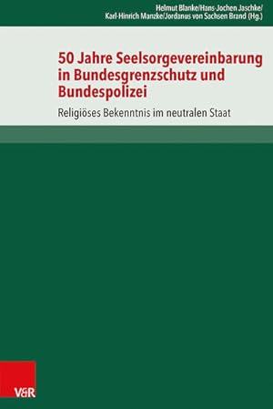 Seller image for 50 Jahre Seelsorgevereinbarung in Bundesgrenzschutz und Bundespolizei: Religises Bekenntnis im neutralen Staat for sale by Studibuch