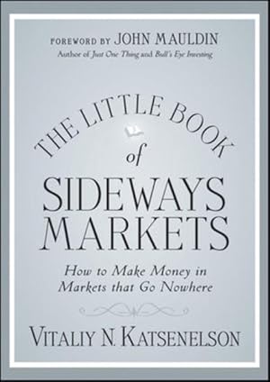 Bild des Verkufers fr The Little Book of Sideways Markets: How to Make Money in Markets that Go Nowhere (Little Books. Big Profits, Band 32) zum Verkauf von Studibuch