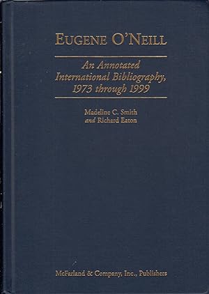 Imagen del vendedor de Eugene O'Neill: an Annotated International Bibliography, 1973 through 1999 a la venta por Jonathan Grobe Books