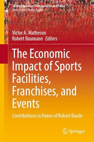 Bild des Verkufers fr The Economic Impact of Sports Facilities, Franchises, and Events : Contributions in Honor of Robert Baade zum Verkauf von AHA-BUCH GmbH