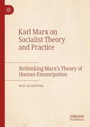 Bild des Verkufers fr Karl Marx on Socialist Theory and Practice : Rethinking Marxs Theory of Human Emancipation zum Verkauf von AHA-BUCH GmbH