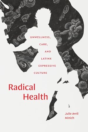 Image du vendeur pour Radical Health : Unwellness, Care, and Latinx Expressive Culture mis en vente par GreatBookPrices