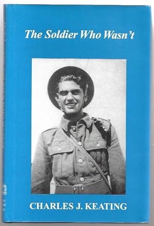 Bild des Verkufers fr The Soldier Who Wasn't. The Wartime Biography of Charles J. Keating. zum Verkauf von City Basement Books