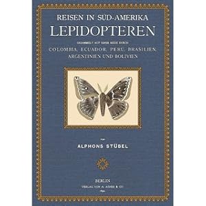 Image du vendeur pour Reisen in Sdamerika - Lepidopteren gesammelt auf einer Reise durch: Columbia, Ecuador, Peru, Brasilien Argentinien und Bolivien in den Jahren 1868-1877 mis en vente par Versandantiquariat Nussbaum