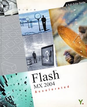Flash TM MX 2004 Accelerated : A Full Color Guide :