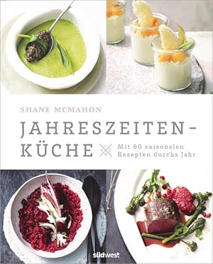 Jahreszeitenküche: Mit 60 saisonalen Rezepten durchs Jahr Mit 60 saisonalen Rezepten durchs Jahr