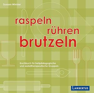 Raspeln, Rühren, Brutzeln: Kochbuch für heilpädagogische und sozialtherapeutische Gruppen Kochbuc...