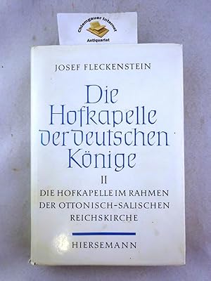 Die Hofkapelle der deutschen Könige. II. Teil : Die Hofkapelle im Rahmen der ottonisch-salischen ...