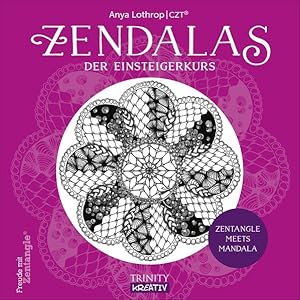 Zendalas. Der Einsteigerkurs. Zentangle® meets Mandala.