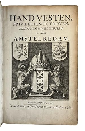 Handvesten, privilegien, octroyen, costumen en willekeuren der stad Amstelredam.