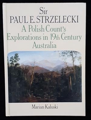 Sir Paul E. Strzelecki, a Polish count's explorations in the 19th century Australia