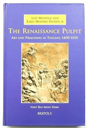 The Renaissance Pulpit: Art and Preaching in Tuscany, 1400-1550