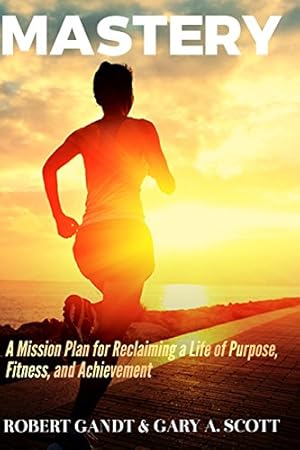 Immagine del venditore per Mastery: A Mission Plan for Reclaiming a Life of Purpose, Fitness, and Achievement venduto da Krak Dogz Distributions LLC