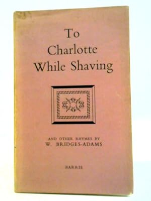 Imagen del vendedor de To Charlotte While Shaving and Other Rhymes a la venta por World of Rare Books