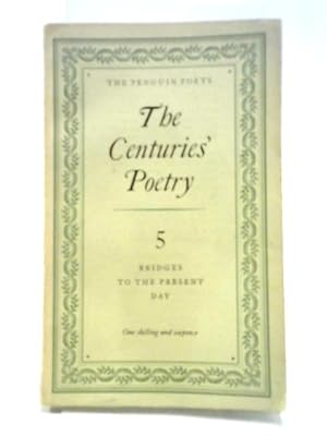 Imagen del vendedor de The Centuries Poetry: An Anthology Volume 5 Bridges To The Present Day. a la venta por World of Rare Books