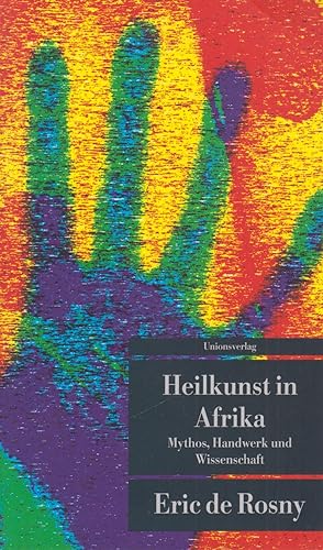 Heilkunst in Afrika Mythos, Handwerk und Wissenschaft