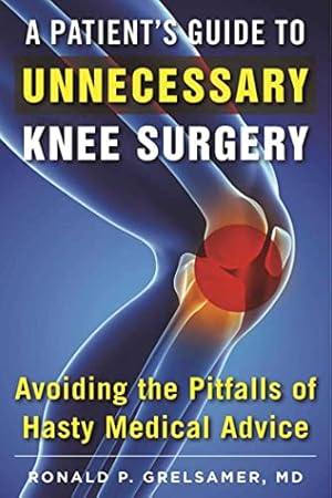 Immagine del venditore per A Patient's Guide to Unnecessary Knee Surgery: How to Avoid the Pitfalls of Hasty Medical Advice venduto da -OnTimeBooks-